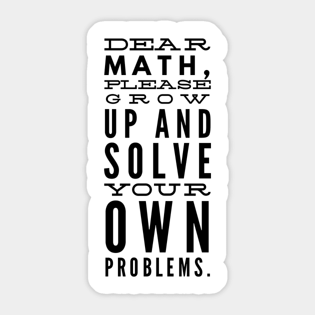 Dear Math, Please Grow Up And Solve Your Own Problems Sticker by GMAT